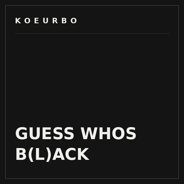 Visuel typographique KOEURBO — titre GUESS WHOS B(L)ACK